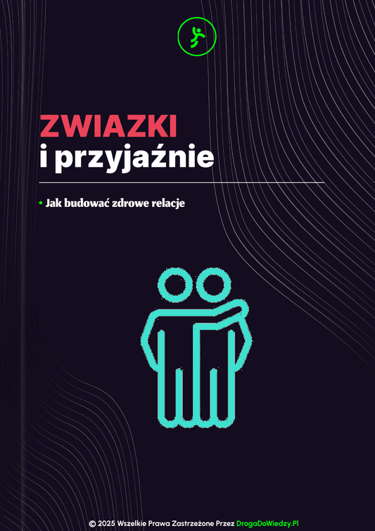 Związki i przyjaźnie: Jak budować zdrowe relacje